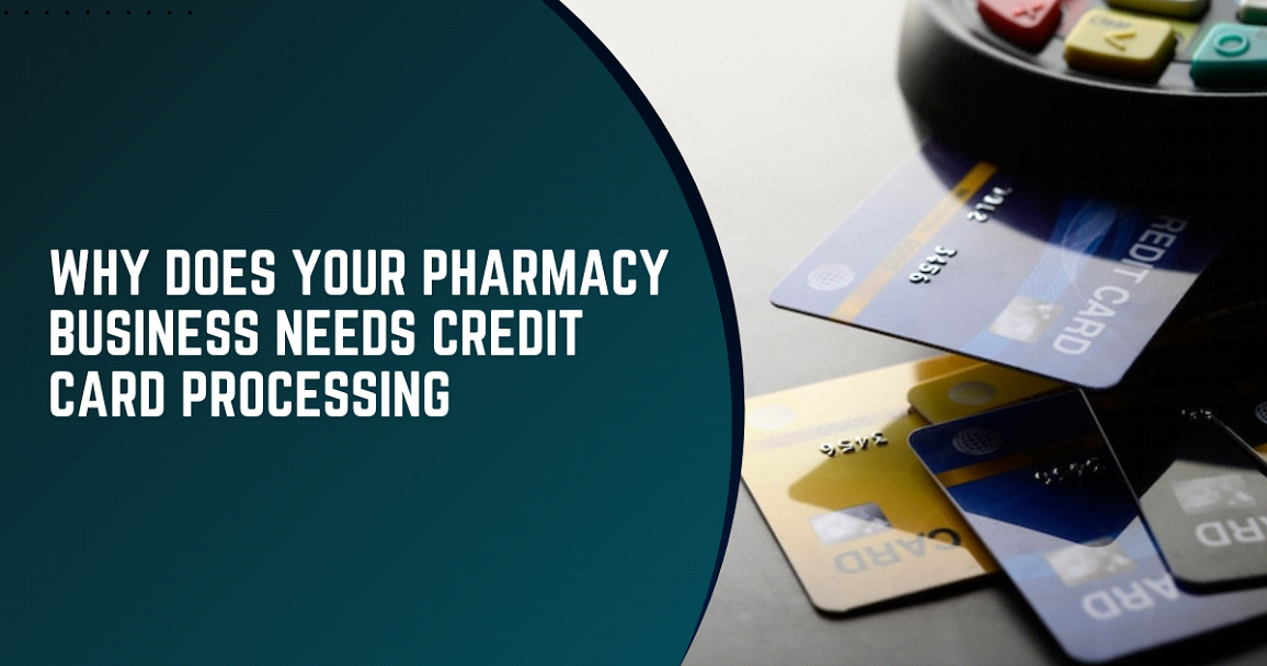 Why Does Your Pharmacy Business Needs Credit Card Processing