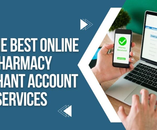 Get the Best Online Pharmacy Merchant Account Services